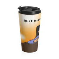 Is It Morning? Travel Mug